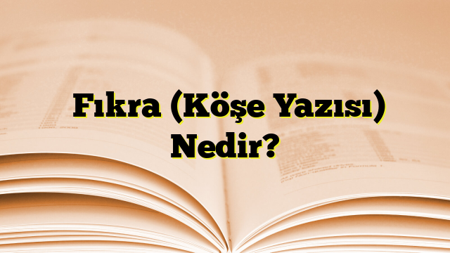  Fıkra (Köşe Yazısı) Nedir?